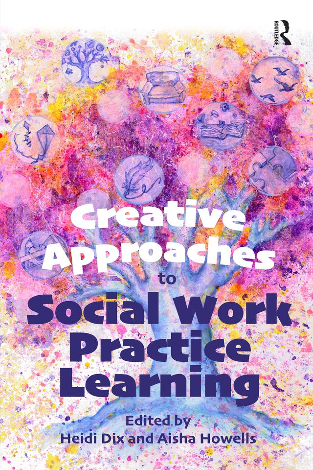Creative Approaches to Social Work Practice Learning by Aisha Howells, Heidi Dix
