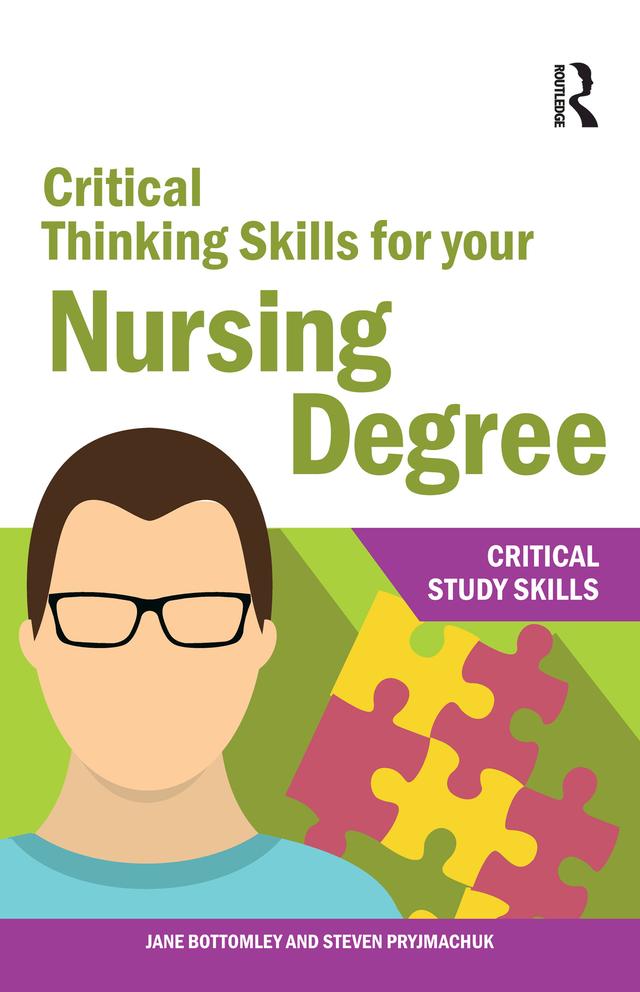 Critical Thinking Skills for your Nursing Degree by Jane Bottomley, Steven Pryjmachuk