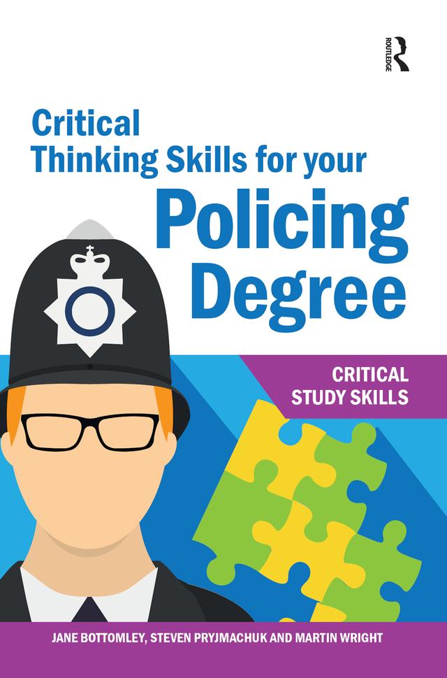 Critical Thinking Skills for your Policing Degree by Jane Bottomley, Martin Wright, Steven Pryjmachuk