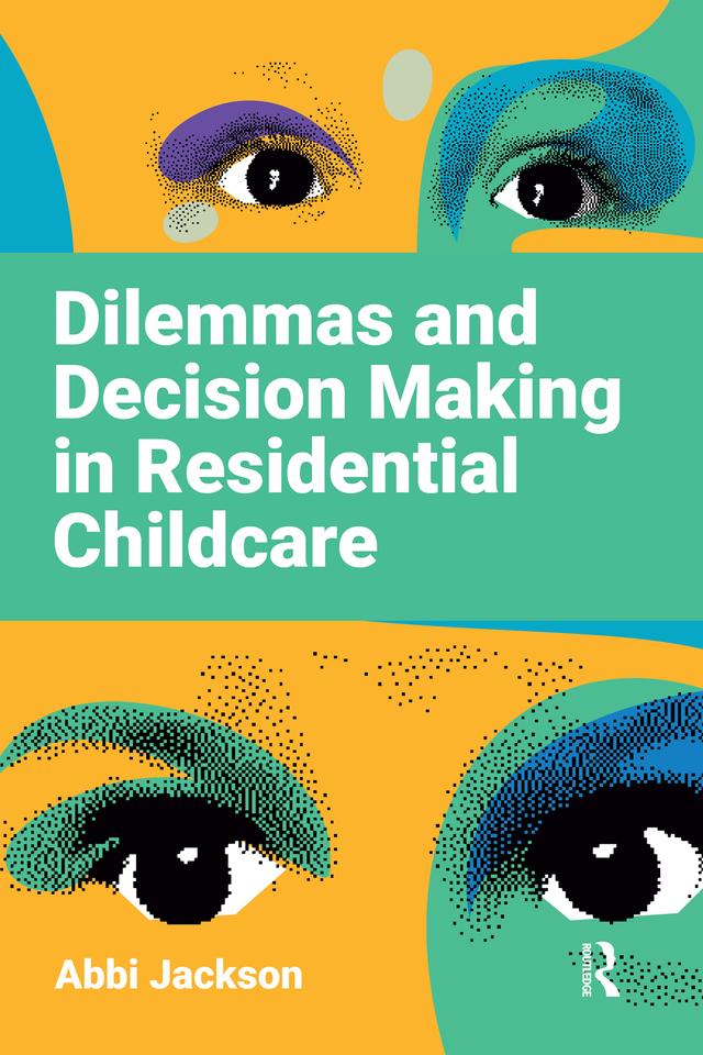 Dilemmas and Decision Making in Residential Childcare by Abbi Jackson