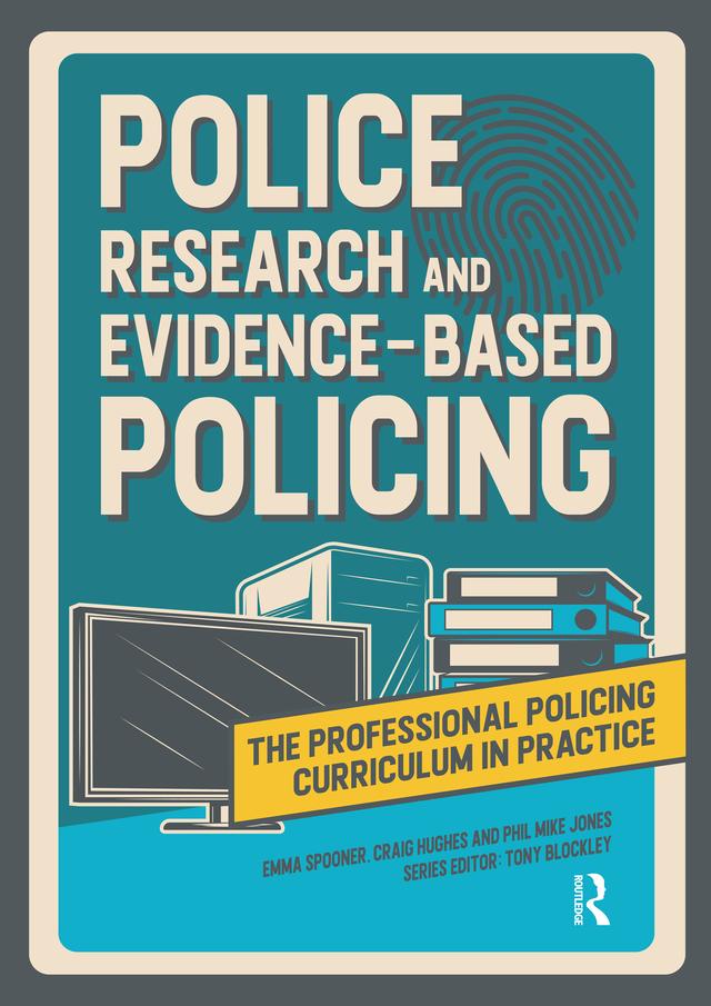 Police Research and Evidence-based Policing by Craig Hughes, Emma Spooner, Phil Mike Jones, Tony Blockley