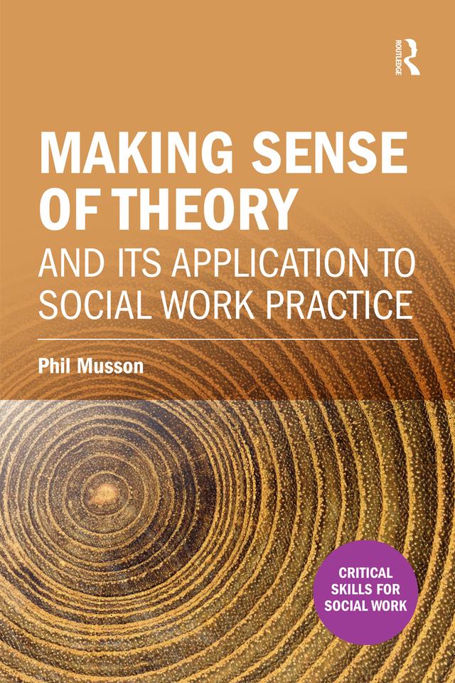 Making sense of theory and its application to social work practice by Phil Musson