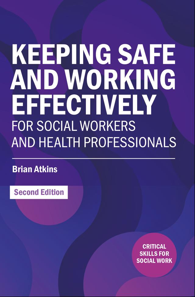 Keeping Safe and Working Effectively For Social Workers and Health Professionals by Brian Atkins