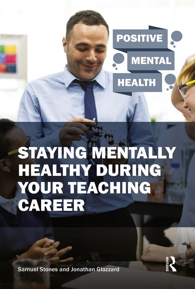 Staying Mentally Healthy During Your Teaching Career by Jonathan Glazzard, Samuel Stones