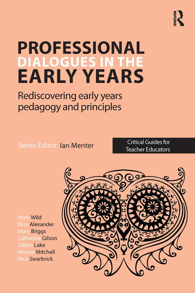 Professional Dialogues in the Early Years by Catharine Gilson, Elise Alexander, Gillian Lake, Helena Mitchell, Mary Briggs, Mary Wild, Nick Swarbrick
