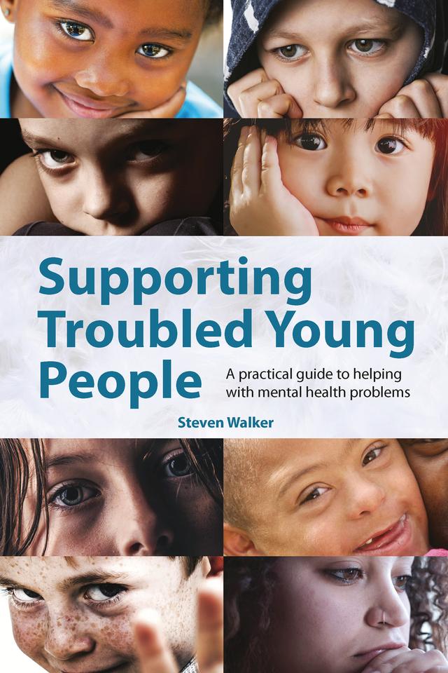 Supporting Troubled Young People by Steven Walker