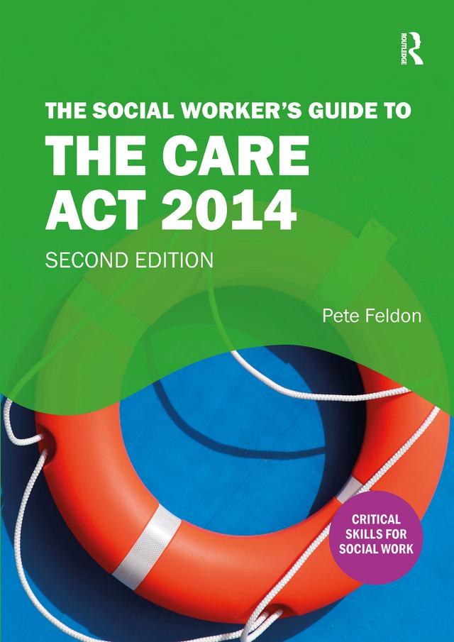 The Social Worker's Guide to the Care Act 2014 by Pete Feldon