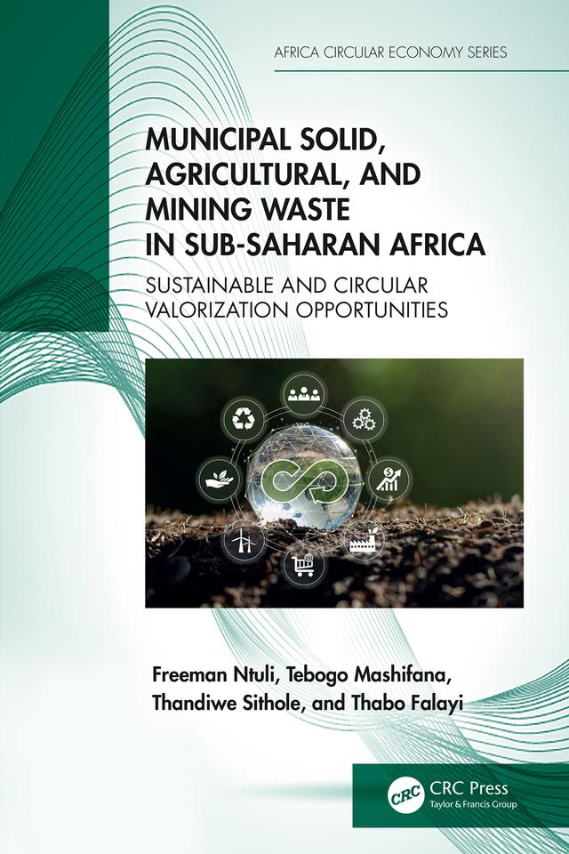 Municipal Solid, Agricultural, and Mining Waste in Sub-Saharan Africa by Freeman Ntuli, Tebogo Mashifana, Thabo Falayi, Thandiwe Sithole