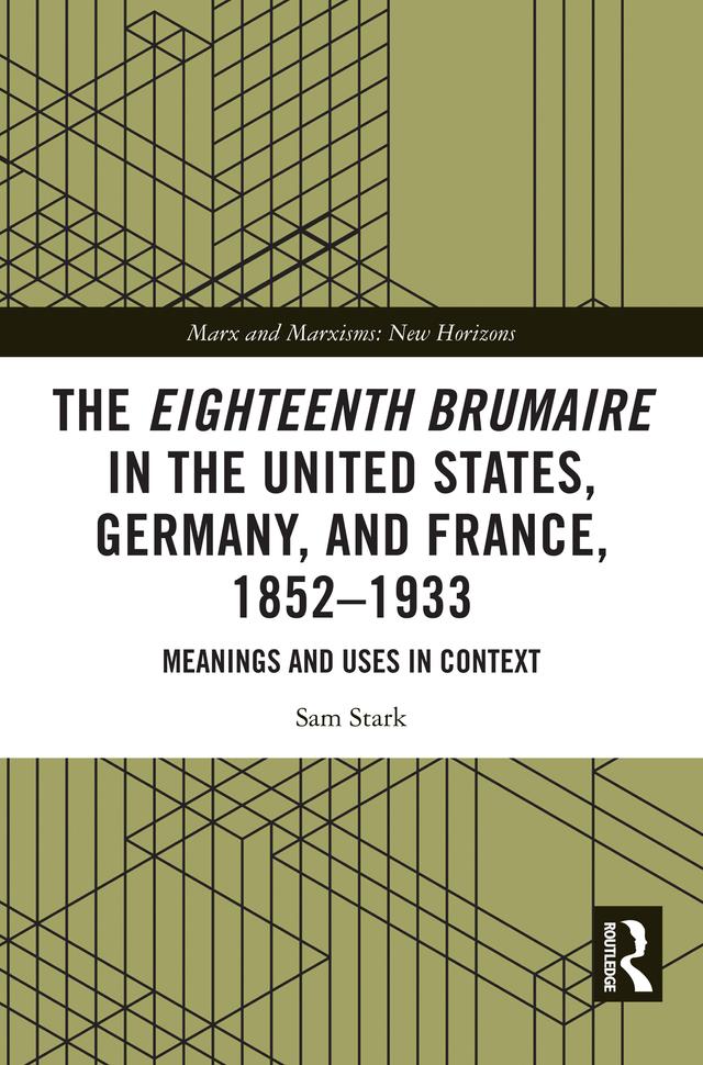 The Eighteenth Brumaire in the United States, Germany, and France, 1852–1933 by Sam Stark