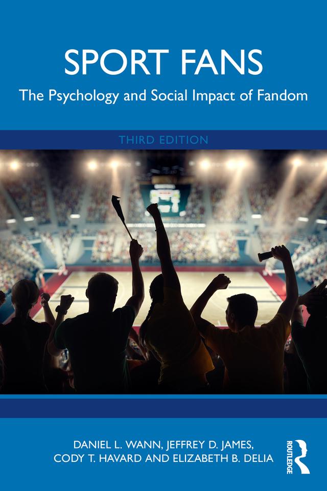 Sport Fans by Cody T. Havard, Daniel L. Wann, Elizabeth B. Delia, Jeffrey D. James