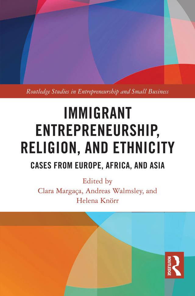 Immigrant Entrepreneurship, Religion, and Ethnicity by Andreas Walmsley, Clara Margaça, Helena Knörr
