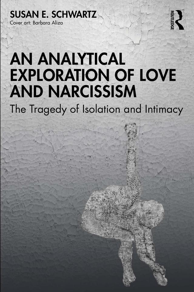 An Analytical Exploration of Love and Narcissism by Susan E. Schwartz