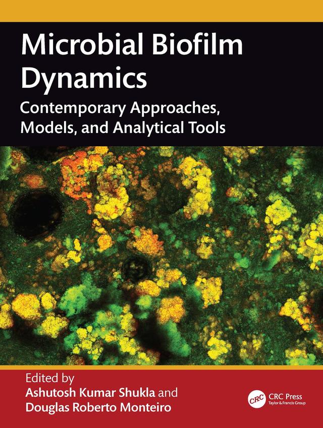 Microbial Biofilm Dynamics by Ashutosh Kumar Shukla, Douglas Roberto Monteiro