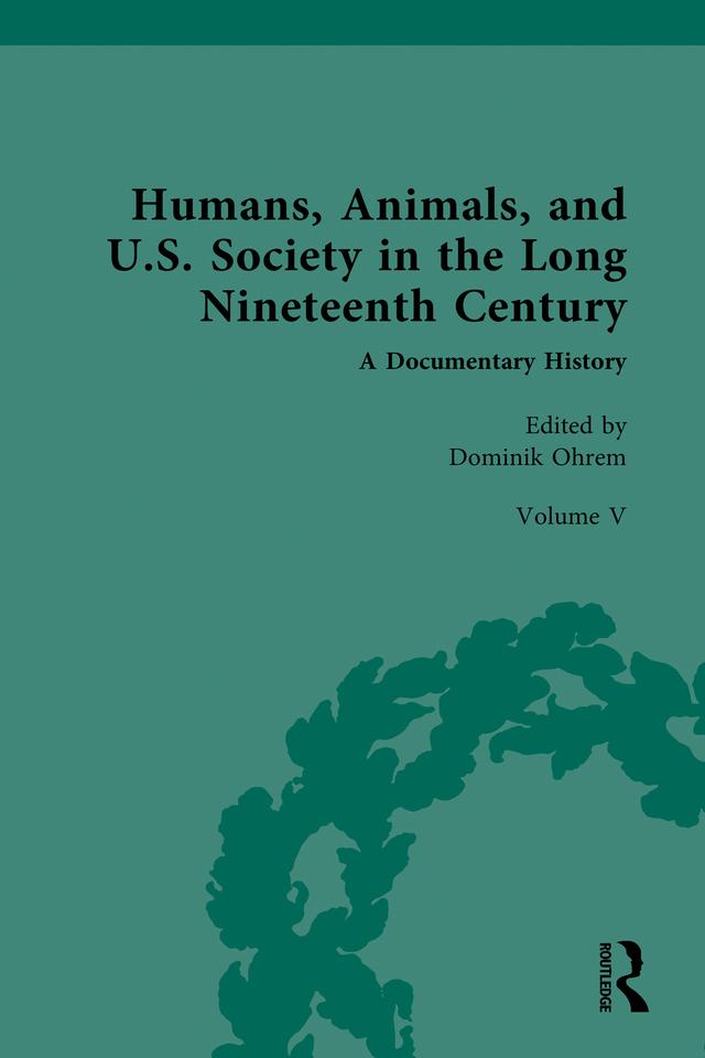 Humans, Animals, and U.S. Society in the Long Nineteenth Century: A Documentary History by Dominik Ohrem