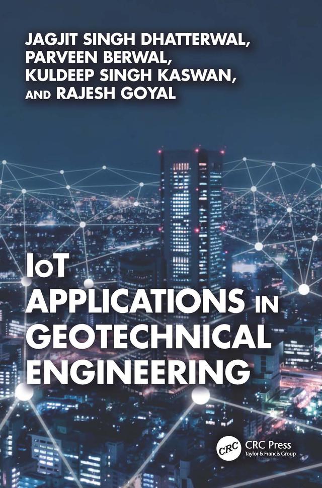 IoT Applications in Geotechnical Engineering by Jagjit Singh Dhatterwal, Kuldeep Singh Kaswan, Parveen Berwal, Rajesh Goyal