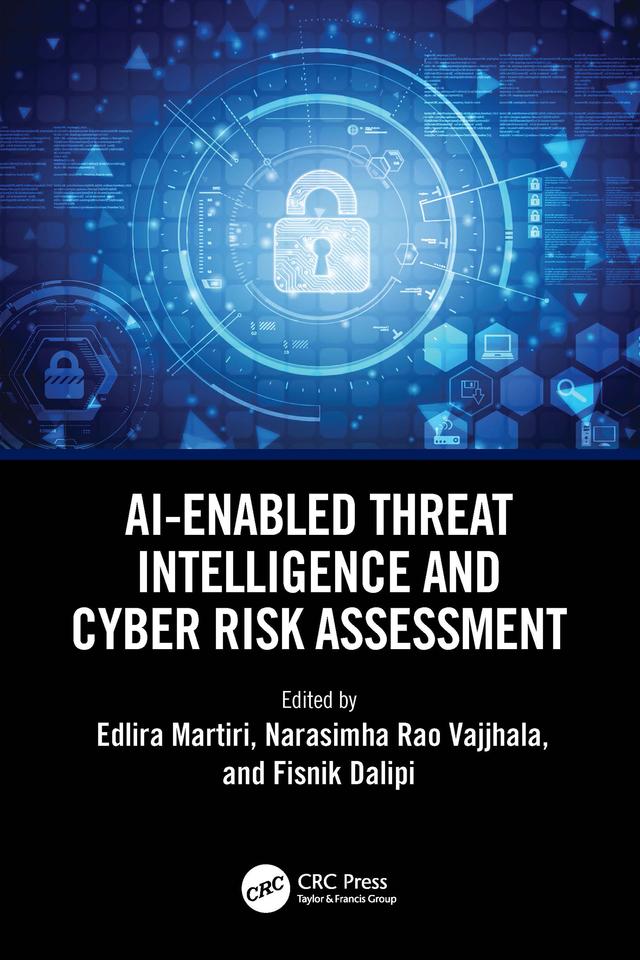 AI-Enabled Threat Intelligence and Cyber Risk Assessment by Edlira Martiri, Fisnik Dalipi, Narasimha Rao Vajjhala