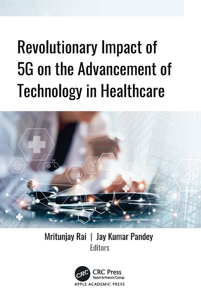 Revolutionary Impact of 5G on Advancement of Technology in Healthcare by Jay Kumar Pandey, Mritunjay Rai