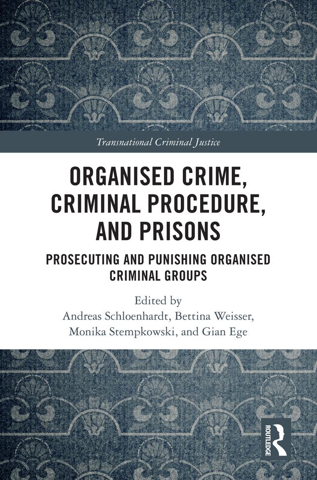Organised Crime, Criminal Procedure, and Prisons by Andreas Schloenhardt, Bettina Weißer, Gian Ege, Monika Stempkowski