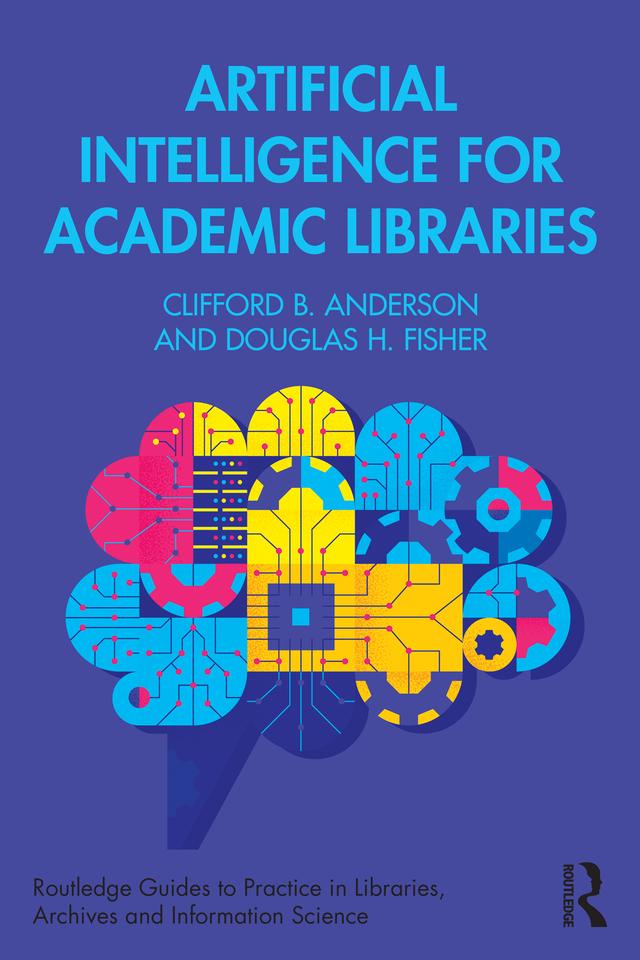 Artificial Intelligence for Academic Libraries by Clifford B. Anderson, Douglas H. Fisher