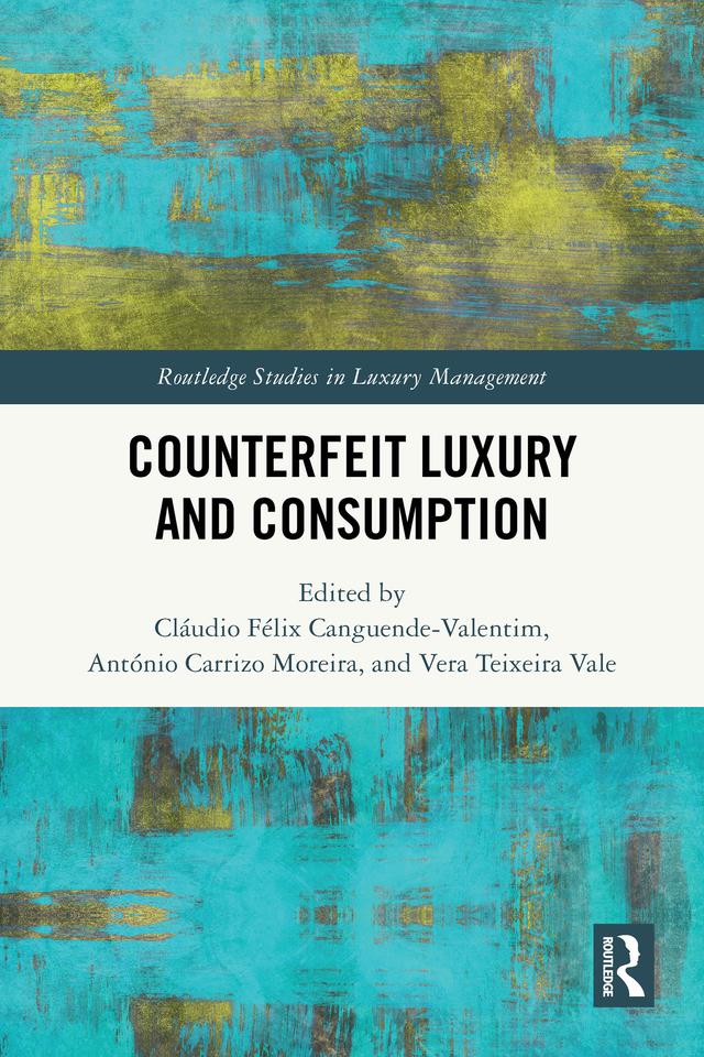 Counterfeit Luxury and Consumption by António Carrizo Moreira, Cláudio Félix Canguende-Valentim, Vera Teixeira Vale