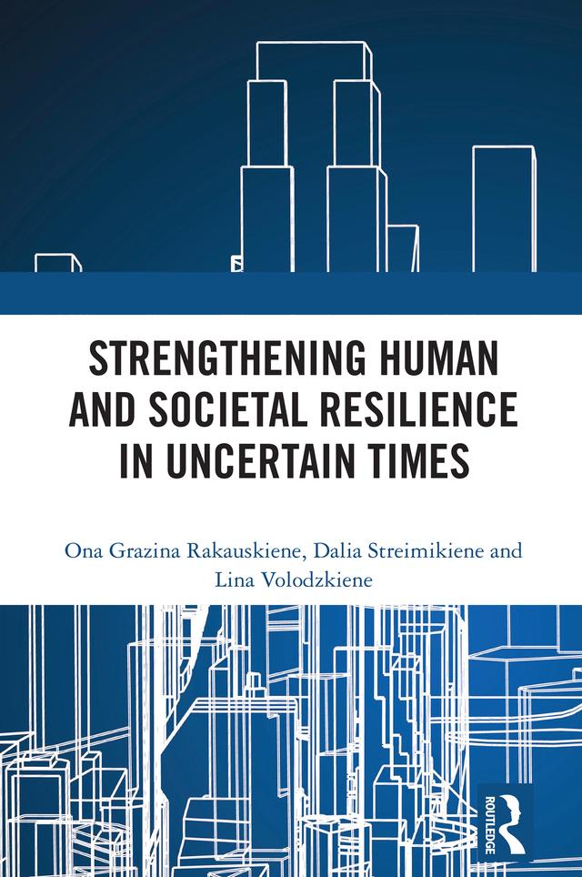 Strengthening Human and Societal Resilience in Uncertain Times by Dalia Streimikiene, Lina Volodzkiene, Ona Rakauskiene