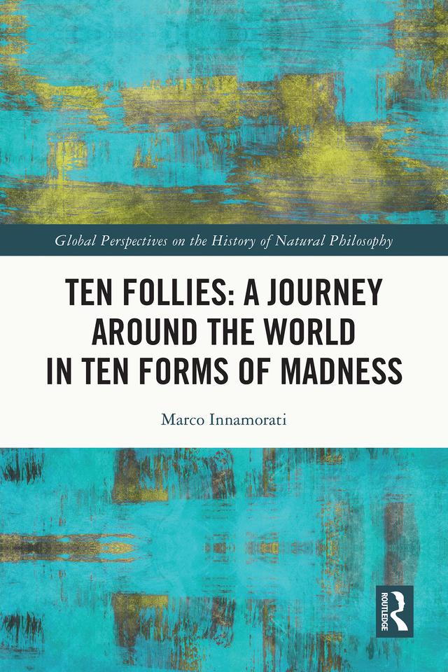 Ten Follies: A Journey Around the World in Ten Forms of Madness by Marco Innamorati