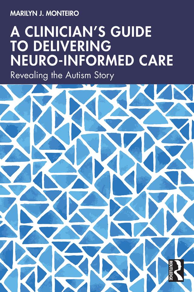 A Clinician’s Guide to Delivering Neuro-Informed Care by Marilyn J. Monteiro