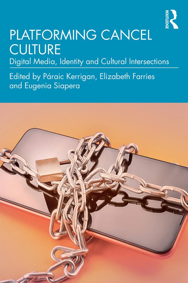 Platforming Cancel Culture by Elizabeth Farries, Eugenia Siapera, Páraic Kerrigan