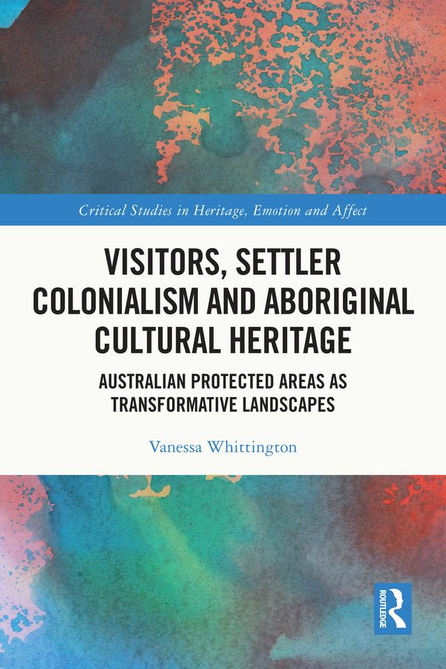 Visitors, Settler Colonialism and Aboriginal Cultural Heritage by Vanessa Whittington