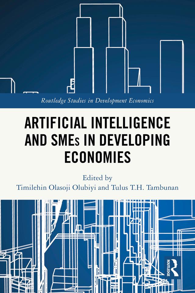 Artificial Intelligence and SMEs in Developing Economies by Timilehin Olasoji Olubiyi, Tulus T.H. Tambunan