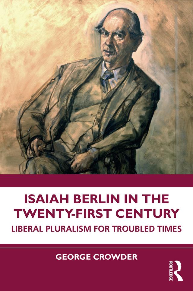 Isaiah Berlin in the Twenty-First Century by George Crowder