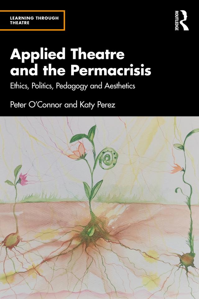 Applied Theatre and the Permacrisis by Katy Pérez, Peter O'Connor