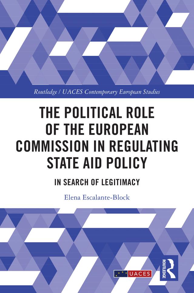 The Political Role of the European Commission in Regulating State Aid Policy by Elena Escalante-Block