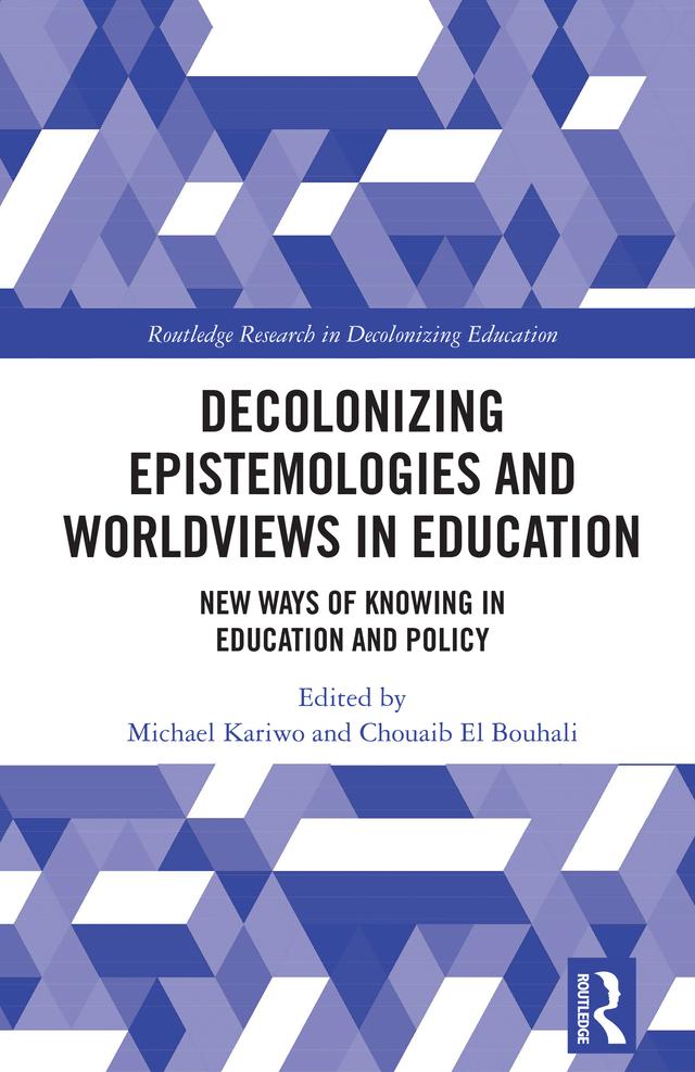 Decolonizing Epistemologies and Worldviews in Education by Chouaib El Bouhali, Michael Kariwo