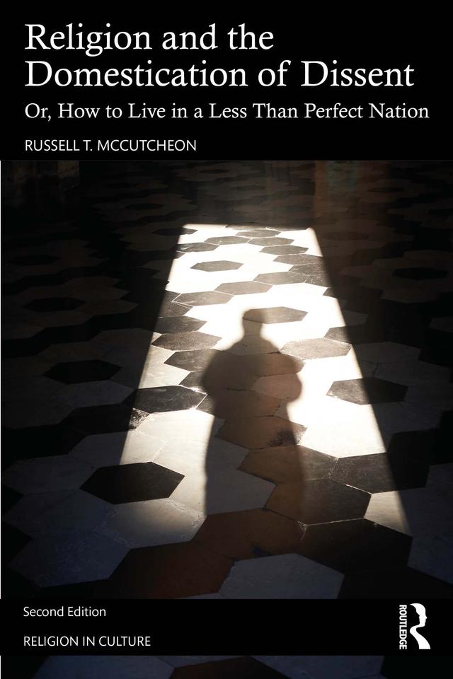 Religion and the Domestication of Dissent by Russell T. McCutcheon