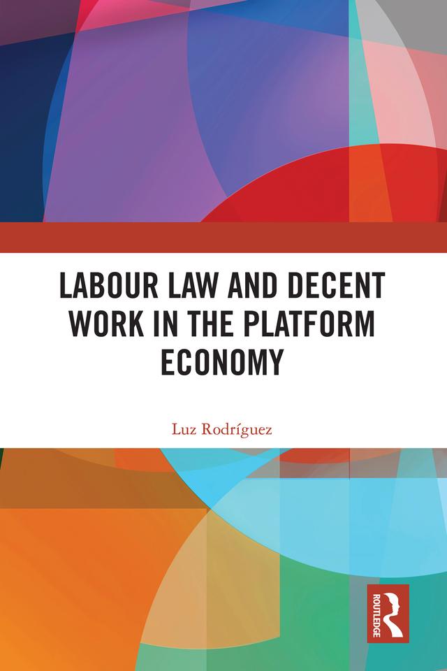 Labour Law and Decent Work in the Platform Economy by Luz Rodríguez