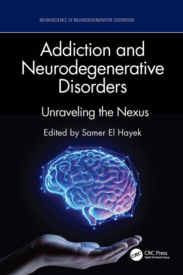 Addiction and Neurodegenerative Disorders by Samer El Hayek