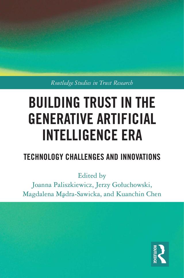 Building Trust in the Generative Artificial Intelligence Era by Jerzy Gołuchowski, Joanna Paliszkiewicz, Kuanchin Chen, Magdalena Mądra-Sawicka