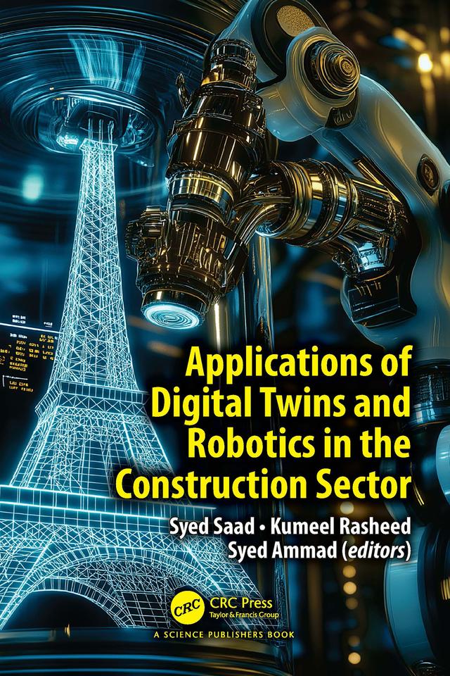 Applications of Digital Twins and Robotics in the Construction Sector by Kumeel Rasheed, Syed Ammad, Syed Saad