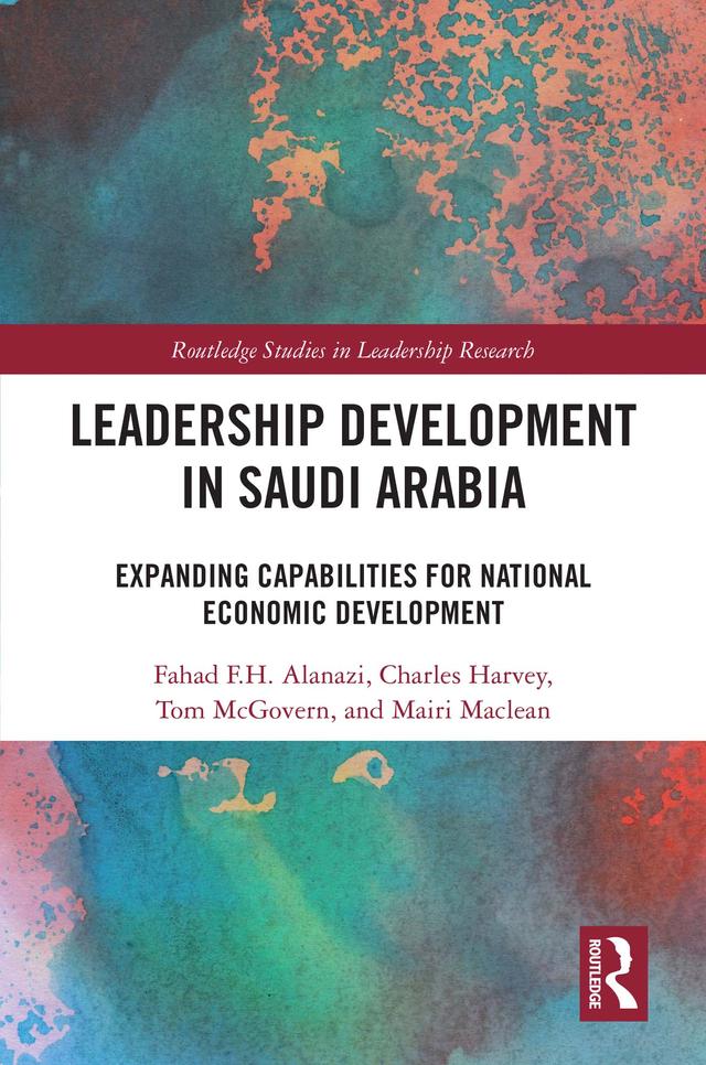 Leadership Development in Saudi Arabia by Charles Harvey, Fahad F.H. Alanazi, Mairi Maclean, Tom McGovern