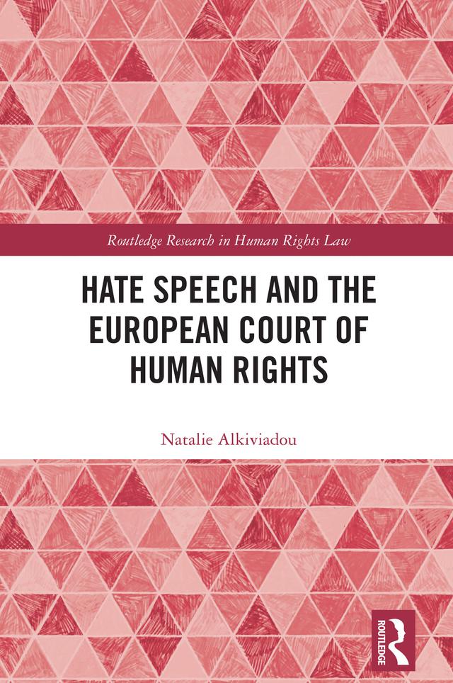 Hate Speech and the European Court of Human Rights by Natalie Alkiviadou