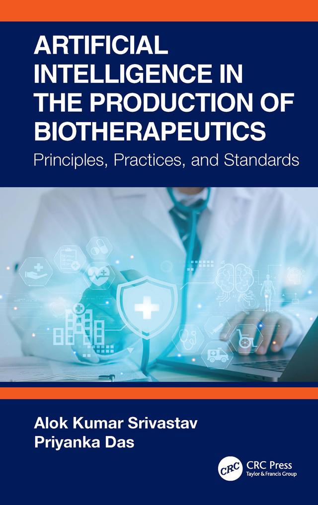 Artificial Intelligence in the Production of Biotherapeutics by Alok Kumar Srivastav, Priyanka Das