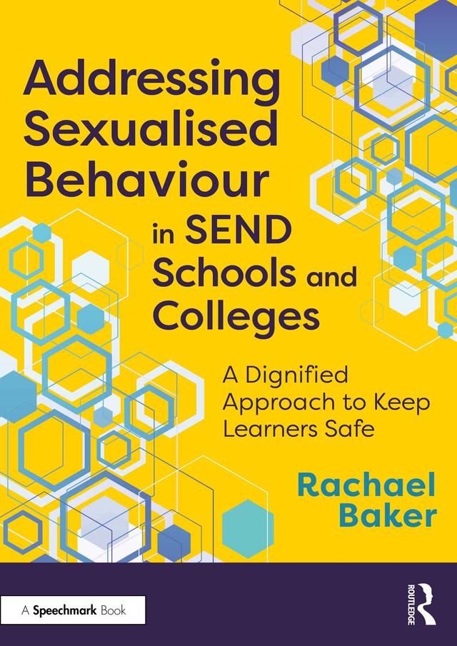 Addressing Sexualised Behaviour in SEND Schools and Colleges by Rachael Baker