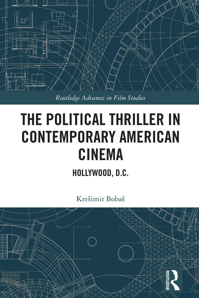 The Political Thriller in Contemporary American Cinema by Krešimir Bobaš