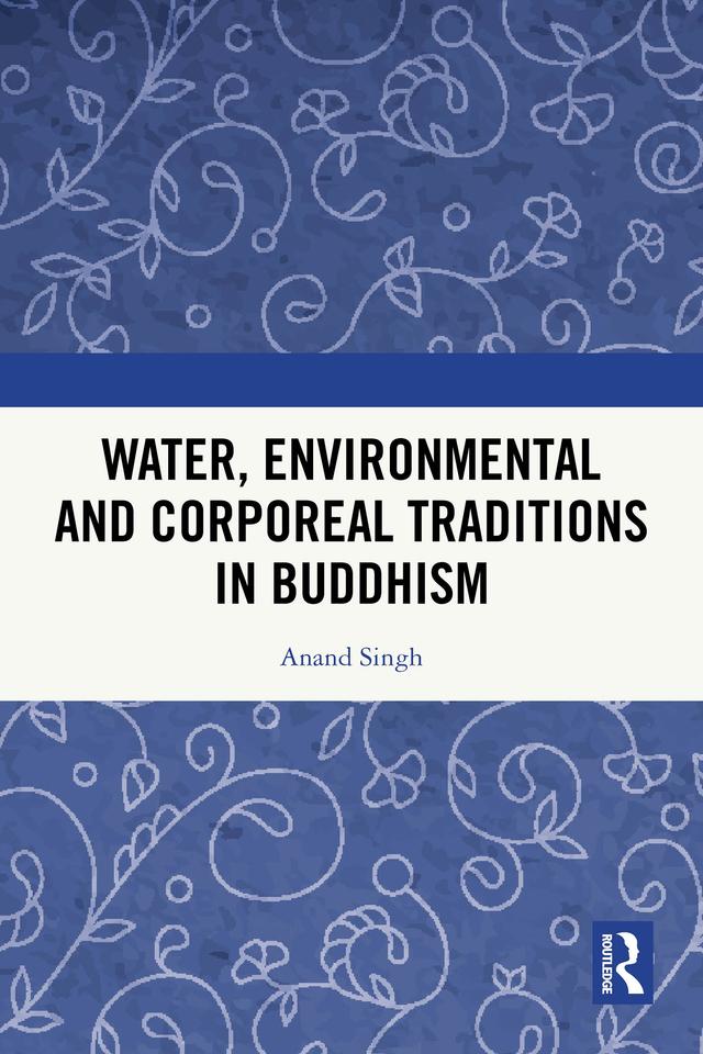 Water, Environmental and Corporeal Traditions in Buddhism by Anand Singh