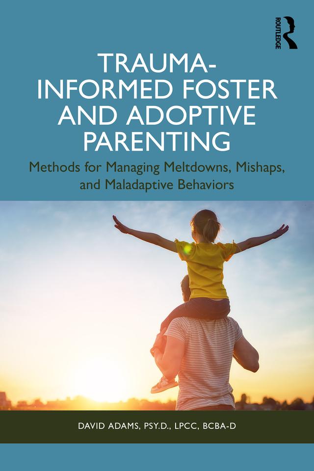 Trauma-Informed Foster and Adoptive Parenting by David Adams