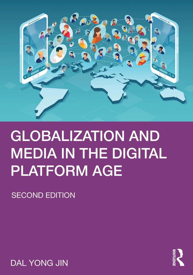 Globalization and Media in the Digital Platform Age by Dal Yong Jin