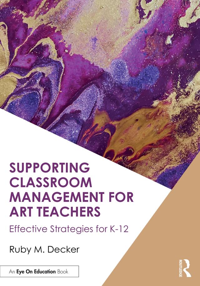 Supporting Classroom Management for Art Teachers by Ruby M. Decker