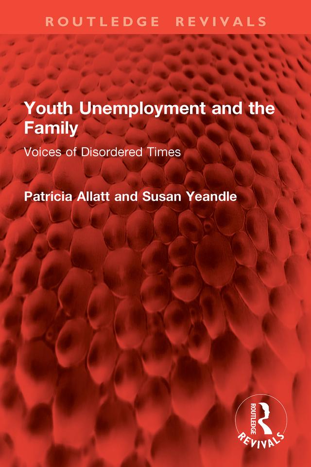 Youth Unemployment and the Family by Patricia Allatt, Susan Yeandle