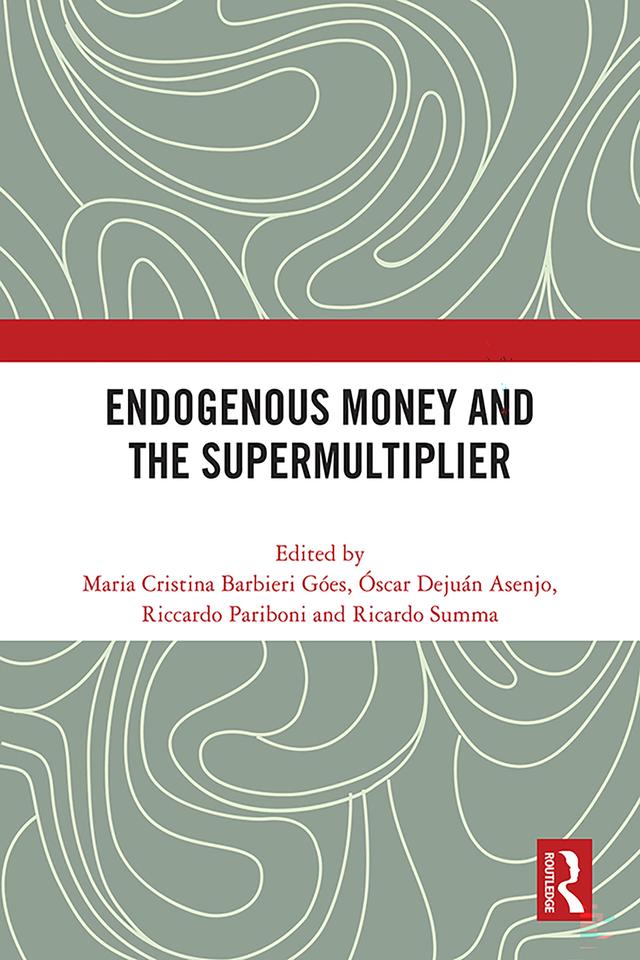 Endogenous Money and the Supermultiplier by Maria Cristina Barbieri Góes, Óscar Dejuán Asenjo, Ricardo Summa, Riccardo Pariboni